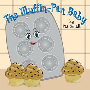 The Muffin-Pan Baby by Pat Small