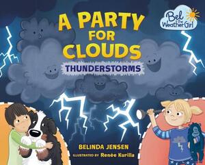 A Party for Clouds: Thunderstorms by Belinda Jensen
