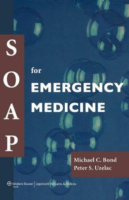 Soap for Emergency Medicine by Peter S. Uzelac, Michael C. Bond