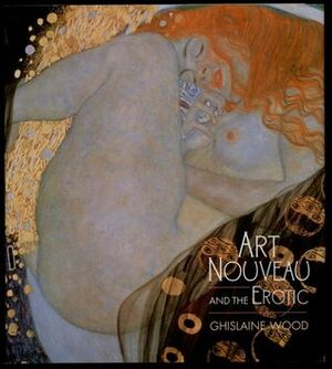 Art Nouveau and the Erotic by Ghislaine Wood