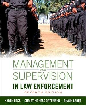 Management and Supervision in Law Enforcement by Kären M. Hess, Christine Hess Orthmann, Shaun E. Ladue