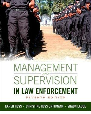 Management and Supervision in Law Enforcement by Shaun E. Ladue, Christine Hess Orthmann, Kären M. Hess