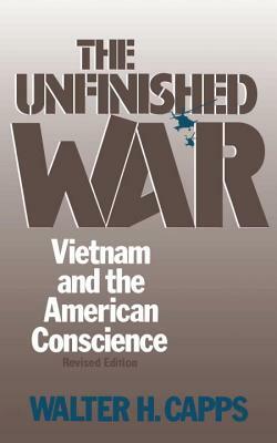 The Unfinished War: Vietnam and the American Conscience by Walter H. Capps