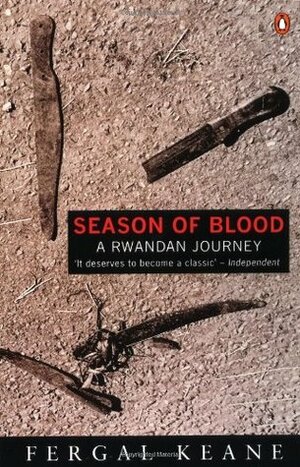 Season of Blood: A Rwandan Journey by Fergal Keane