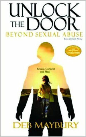 Unlock The Door - Beyond Sexual Abuse by Deb Maybury