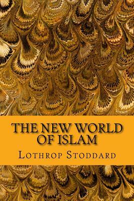 The New World of Islam by Lothrop Stoddard