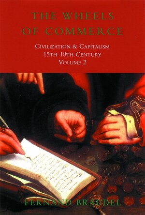 The Wheels of Commerce: Civilization and Capitalism 15th-18th Century, Volume 2 by Fernand Braudel