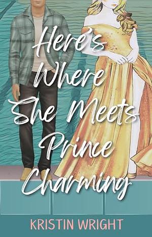 Here's Where She Meets Prince Charming by Kristin Wright