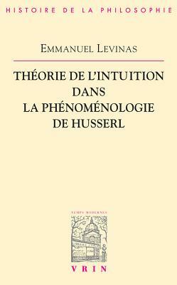 Théorie de l'intuition dans la phénoménologie de Husserl by Emmanuel Levinas