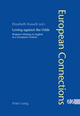 Loving Against the Odds: Women's Writing in English in a European Context by 