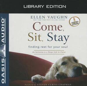 Come, Sit, Stay (Library Edition): An Invitation to Deeper Life in Christ by Ellen Vaughn