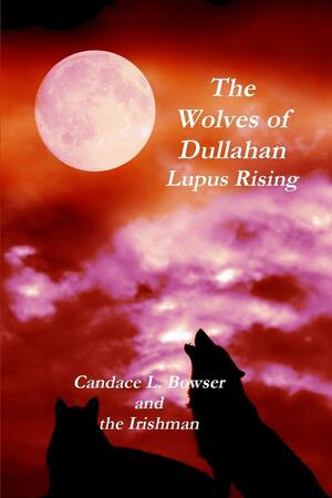 The Wolves of Dullahan: Lupus Rising by Candace L. Bowser, The Irishman