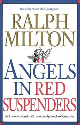 Angels in Red Suspenders: An Unconventional & Humorous Approach to Spirituality by Ralph Milton