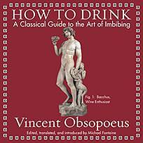 How to Drink: A Classical Guide to the Art of Imbibing by Vincent Obsopoeus