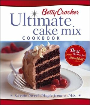 Betty Crocker Ultimate Cake Mix Cookbook by Betty Crocker