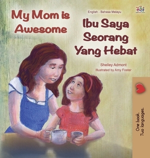 My Mom is Awesome (English Malay Bilingual Book) by Kidkiddos Books, Shelley Admont