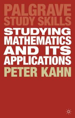Studying Mathematics and Its Applications by Peter Kahn