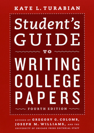 Student's Guide to Writing College Papers by Kate L. Turabian, Gregory G. Colomb, The University of Chicago Press, Joseph M. Williams