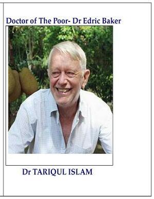 Doctor of The Poor - Dr Edric Baker by Tariqul Islam