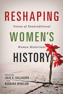 Reshaping Women's History: Voices of Nontraditional Women Historians by 