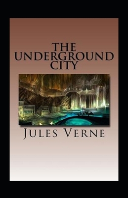 The Underground City Annotated by Jules Verne