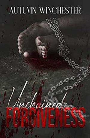 Unchained Forgiveness by Autumn Winchester