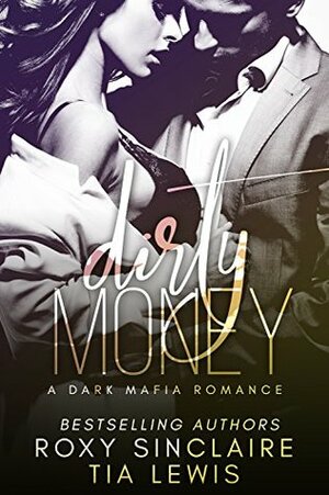 Dirty Money by Roxy Sinclaire, Tia Lewis