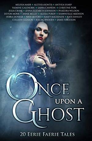 Once Upon A Ghost: 20 Eerie Faerie Tales by Melissa Marr