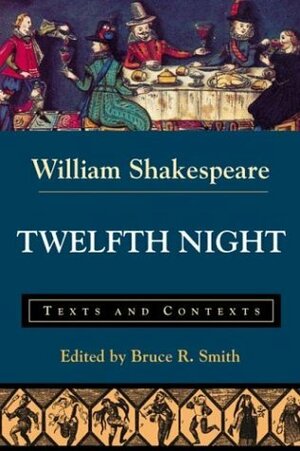 Twelfth Night: Texts and Contexts by Bruce R. Smith, J.M. Lothian, William Shakespeare