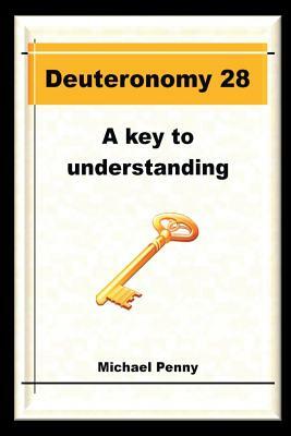 Deuteronomy 28: A Key to Understanding by Michael Penny