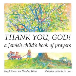 Thank You, God!: A Jewish Child's Book of Prayers by Judyth Groner