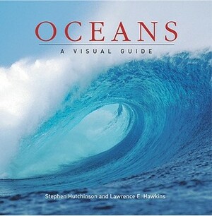 Oceans: A Visual Guide by Stephen Hutchinson