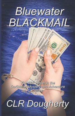 Bluewater Blackmail: The 16th Novel in the Caribbean Mystery and Adventure Series by Charles Dougherty