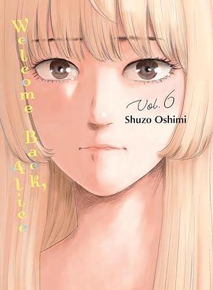 Welcome Back, Alice Vol. 6 by Shuzo Oshimi, Shuzo Oshimi