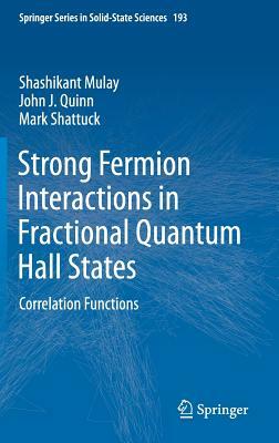 Strong Fermion Interactions in Fractional Quantum Hall States: Correlation Functions by Mark Shattuck, Shashikant Mulay, John J. Quinn