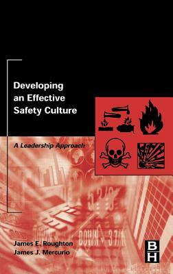 Developing an Effective Safety Culture: A Leadership Approach by James Roughton, James Mercurio