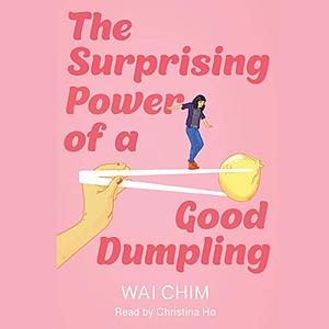 The Surprising Power of a Good Dumpling by Wai Chim