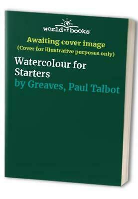 Watercolour for Starters by Paul Talbot-Greaves