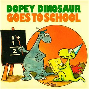 Dopey Dinosaur Goes to School by Mike Higgs