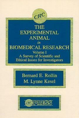The Experimental Animal in Biomedical Research: A Survey of Scientific and Ethical Issues for Investigators, Volume I by Bernard E. Rollin