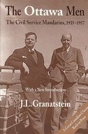 The Ottawa men: The civil service mandarins, 1935-1957 by J.L. Granatstein