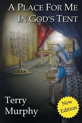 A Place for Me in God's Tent by Terry Murphy