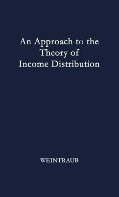 An Approach to the Theory of Income Distribution. by Eliot R. Weintraub, Neil Owen