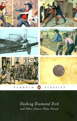 Dashing Diamond Dick and Other Classic Dime Novels by Frank Merriwell, J. Randolph Cox, Harry Moore, W.B. Lawson