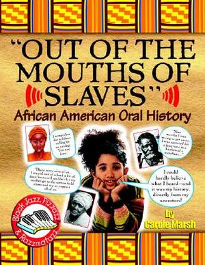 Out of the Mouths of Slaves: African American Oral History by Carole Marsh