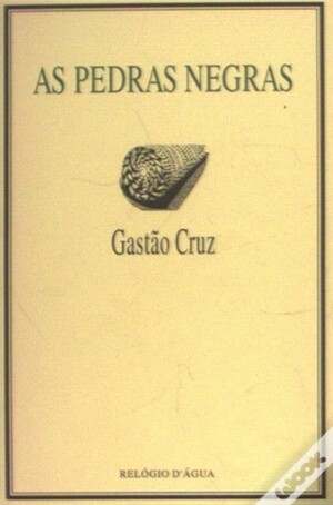 As pedras negras by Gastão Cruz