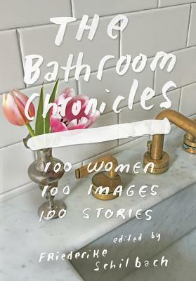 The Bathroom Chronicles: 100 Women. 100 Images. 100 Stories. by 