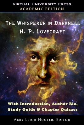 The Whisperer in Darkness (Academic Edition): With Introduction, Author Bio, Study Guide & Chapter Quizzes by H.P. Lovecraft