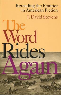 Word Rides Again: Rereading the Frontier in American Fiction by J. D. Stevens