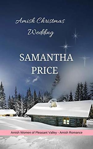 Amish Christmas Wedding: An Amish Christmas Novella by Samantha Price, Samantha Price